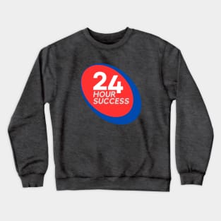 24 Hour Success (Front) Crewneck Sweatshirt